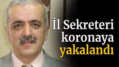 İl Sekreteri koronaya yakalandı